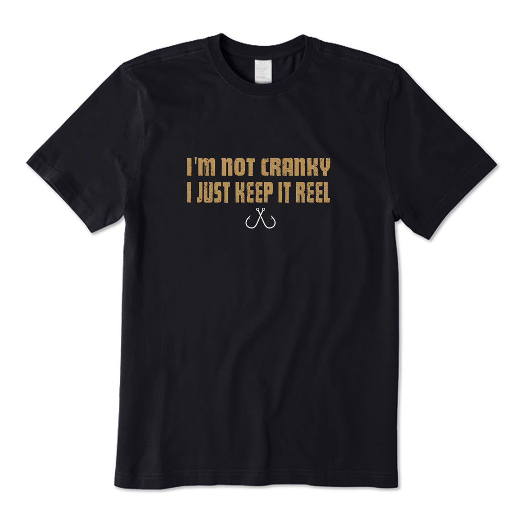 I'm Not Cranky I Keep It Reel T-Shirt