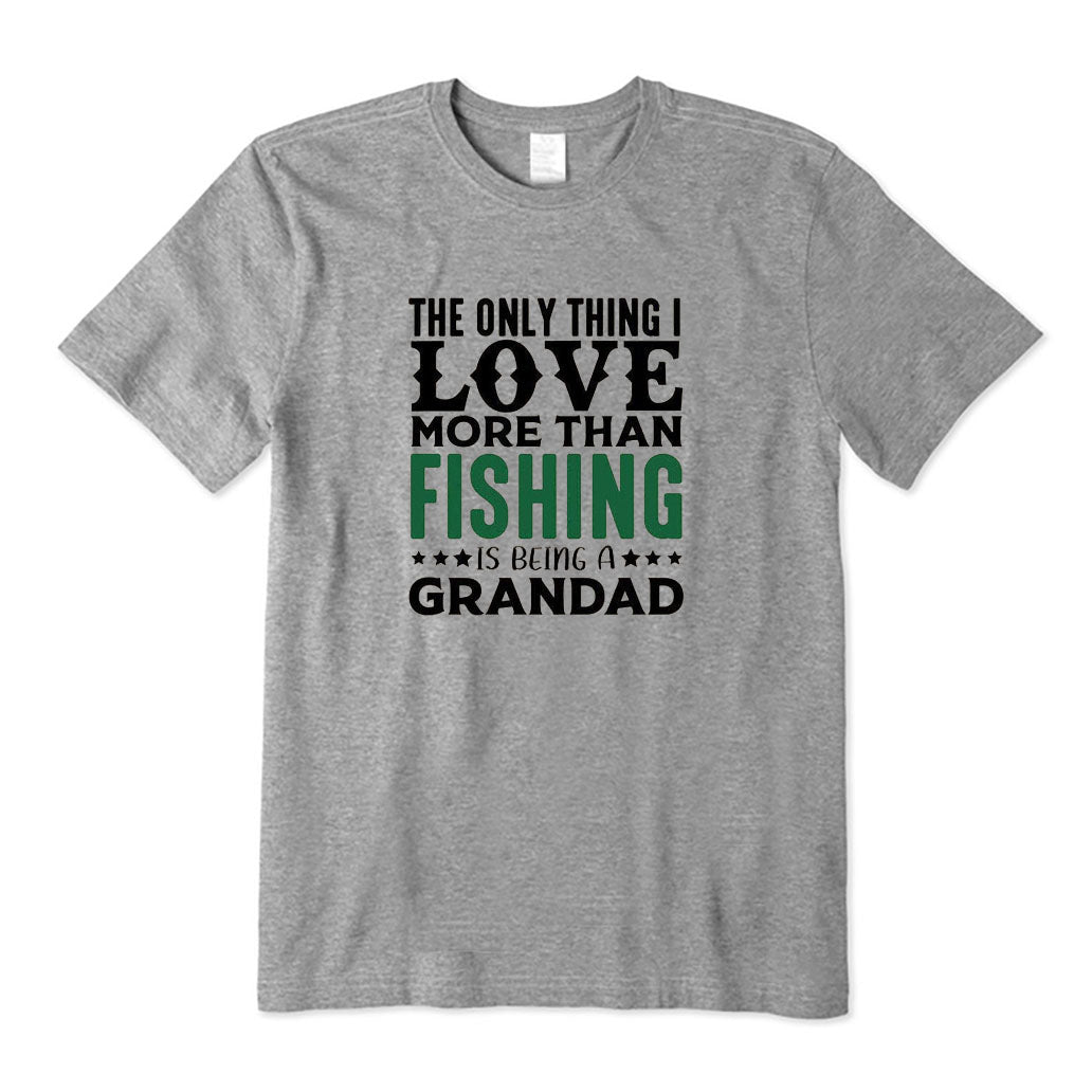 The Only Thing I Love More Than Fishing Is Being A Grandad T-Shirt