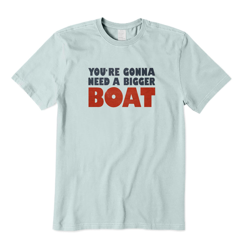 You're Gonna Need A Bigger Boat T-Shirt