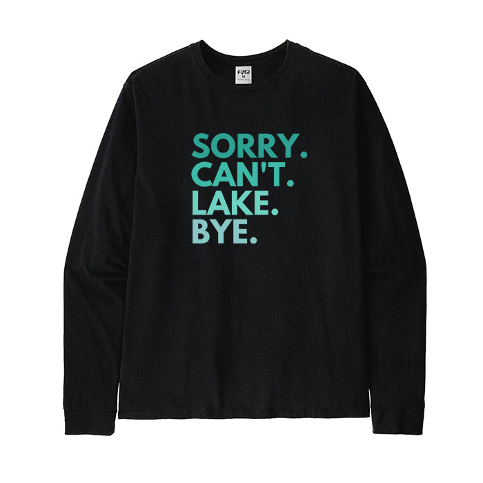 SORRY CAN'T LAKE BYE Long Sleeve T-Shirt