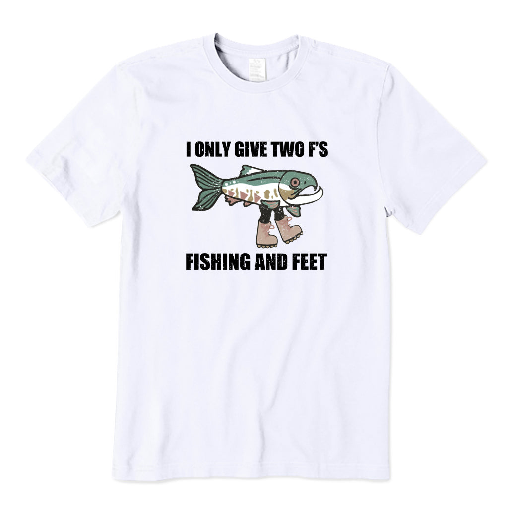 I Only Give Two F'S Fishing and Feet T-Shirt