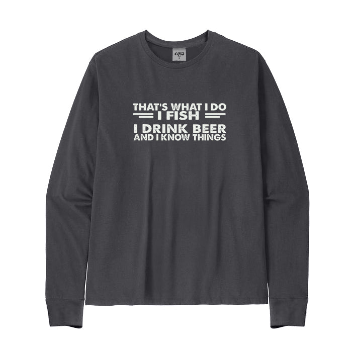 I Fish I Drink Beer and I Know Things Long Sleeve T-Shirt