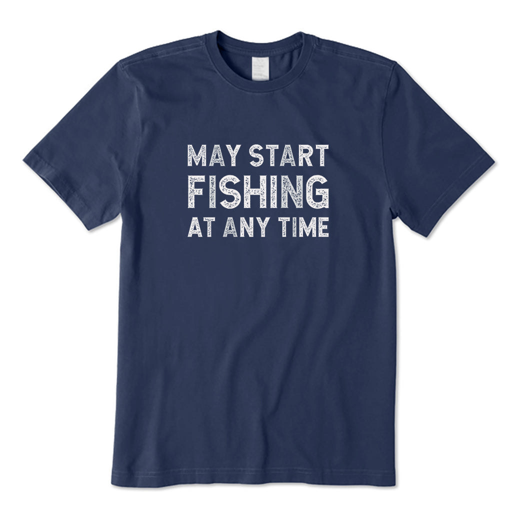 May Start Fishing At Any Time T-Shirt