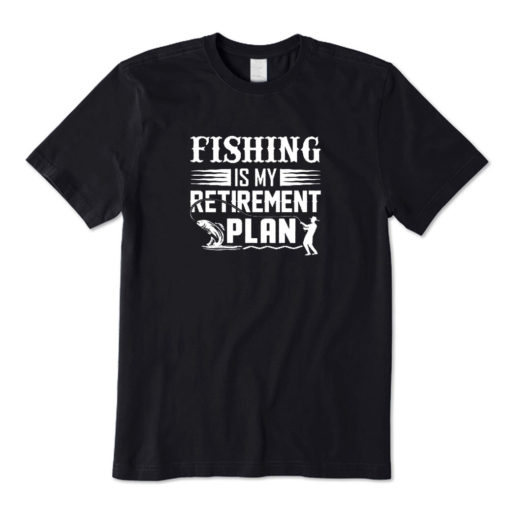 Fishing Is My Retirement Plan T-Shirt