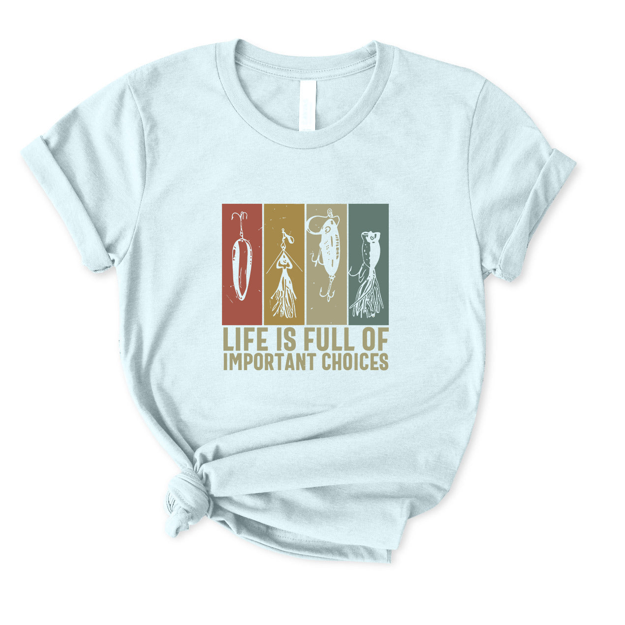 Life Is Full Of Important Choices T-Shirt FOR WOMEN