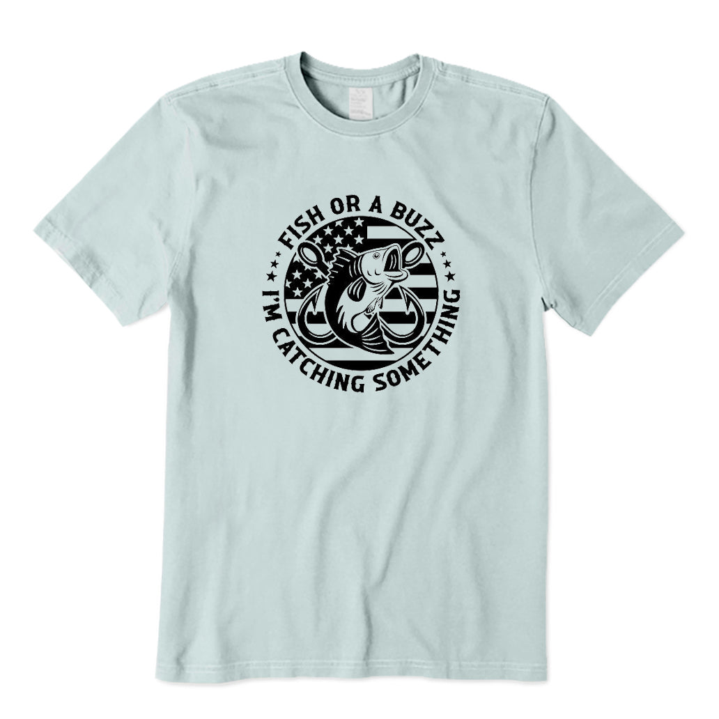 Fish or A Buzz I'm Catching Something T-Shirt