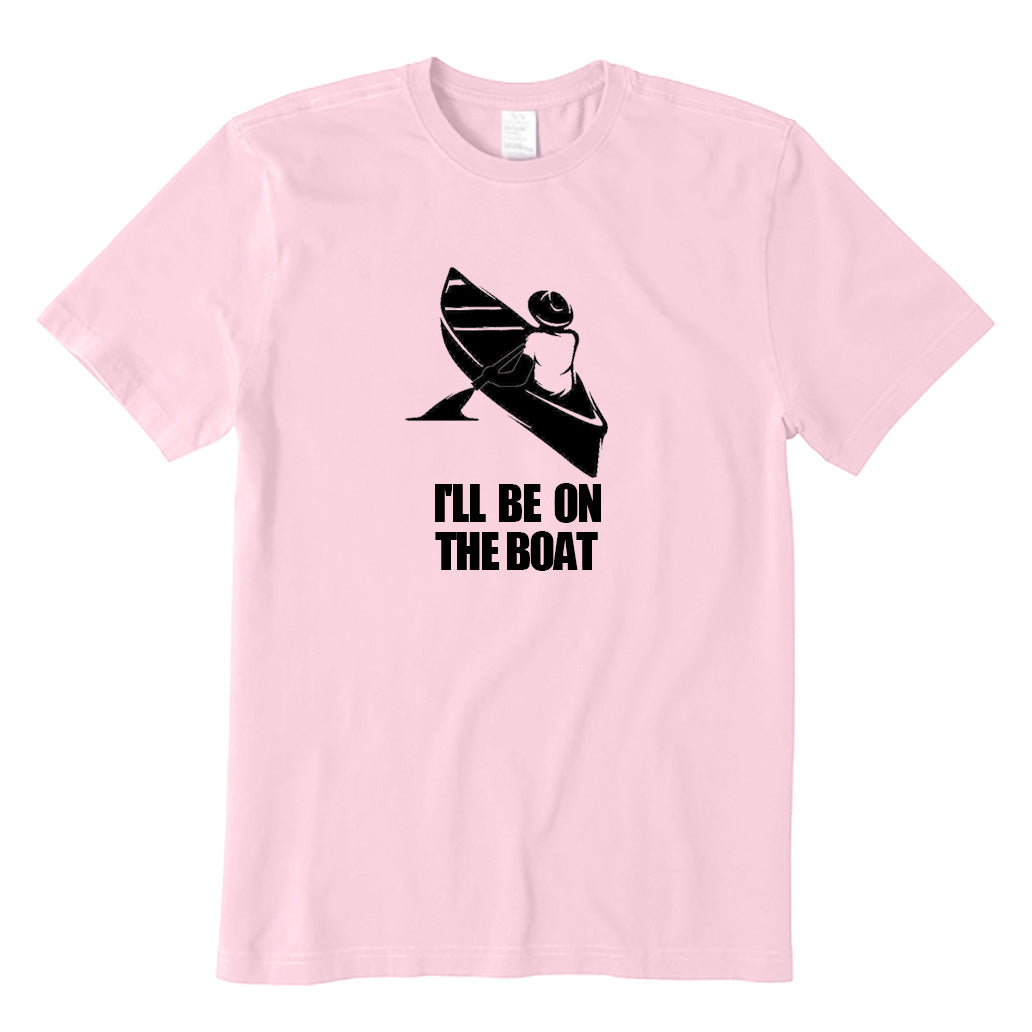 I'll Be On The Boat T-Shirt