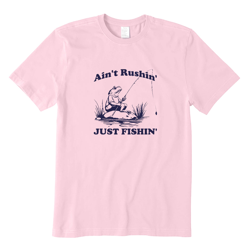 Ain't Rushin' Just Fishin' T-Shirt