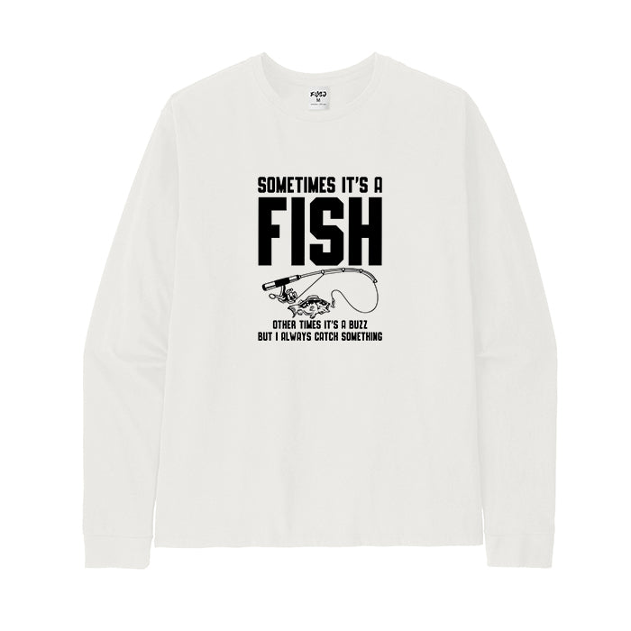 I ALWAYS CATCH SOMETHING Long Sleeve T-Shirt