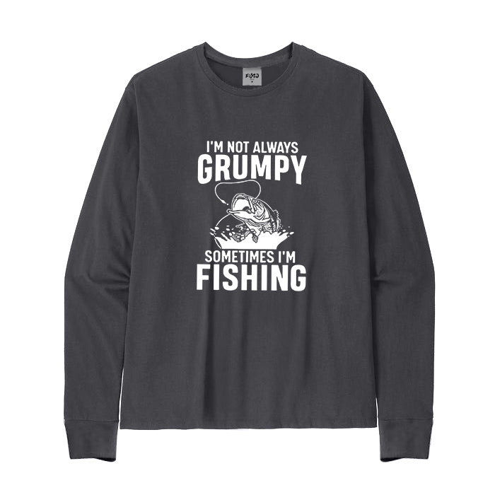 I'M NOT ALWAYS GRUMPY SOMETIMES I'M FISHING Long Sleeve T-Shirt