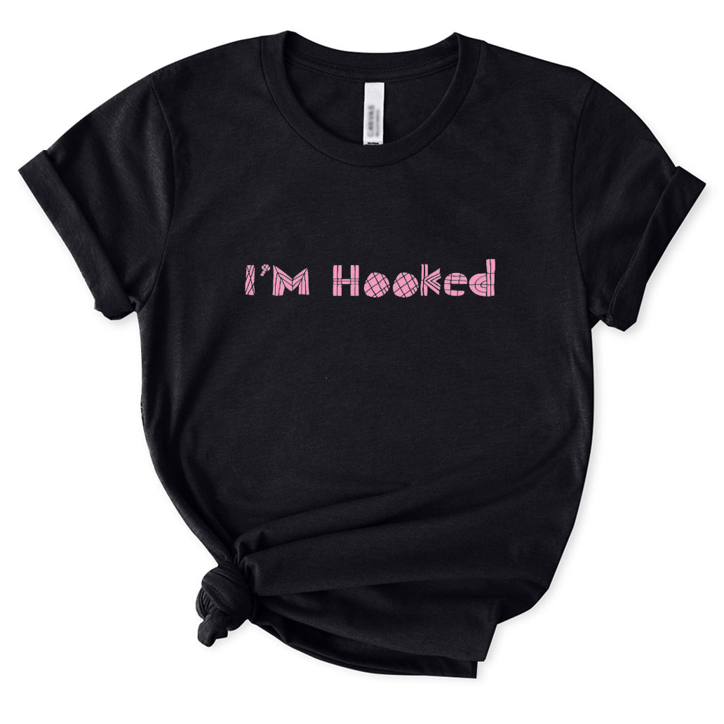 I'm Hooked T-Shirt for Women