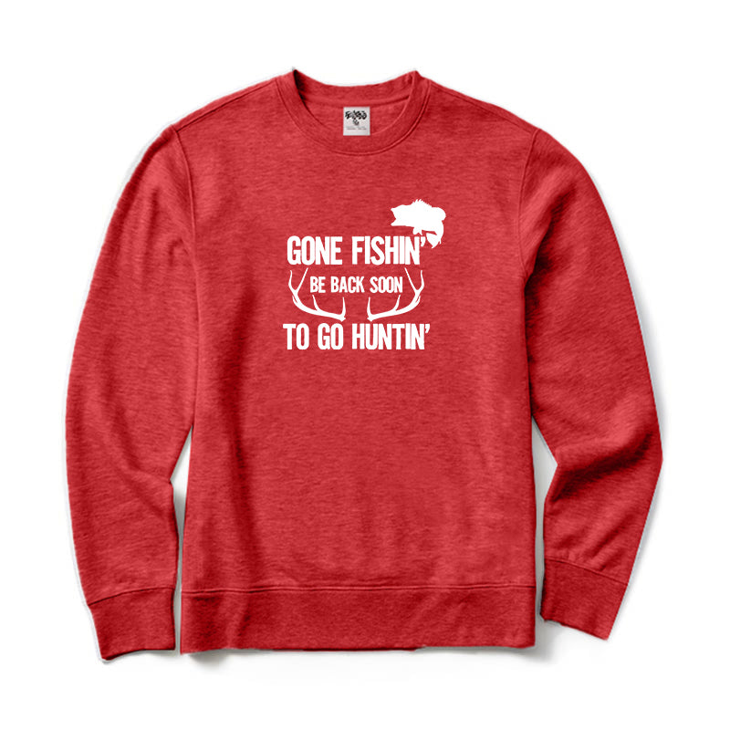 Gone Fishin' Be Back To Soon To Go Huntin' Crewneck Sweatshirt