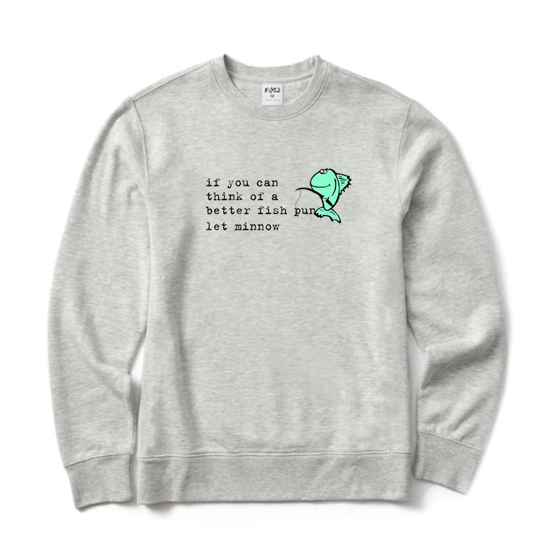 If You Can Think of A Better Fish Pun Let Minnow Crewneck Sweatshirt