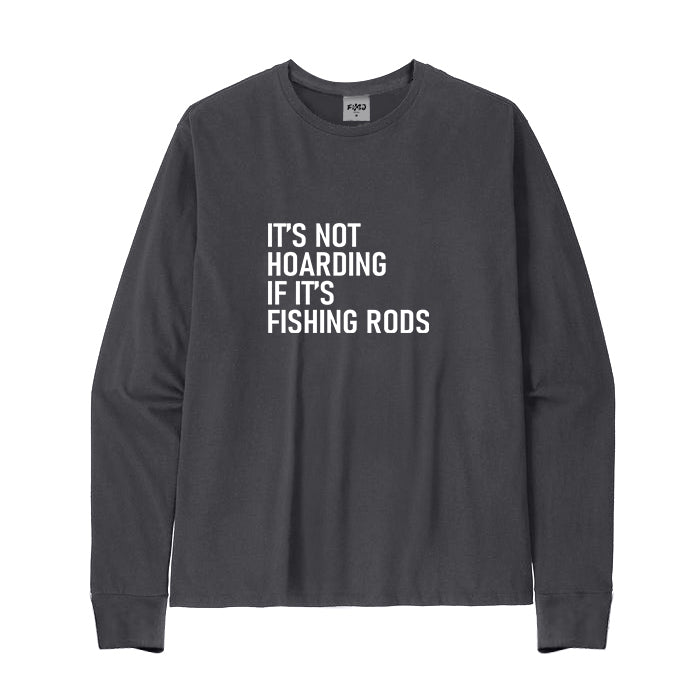 IT'S NOT HOARDING IF IT'S FISHING RODS Long Sleeve T-Shirt