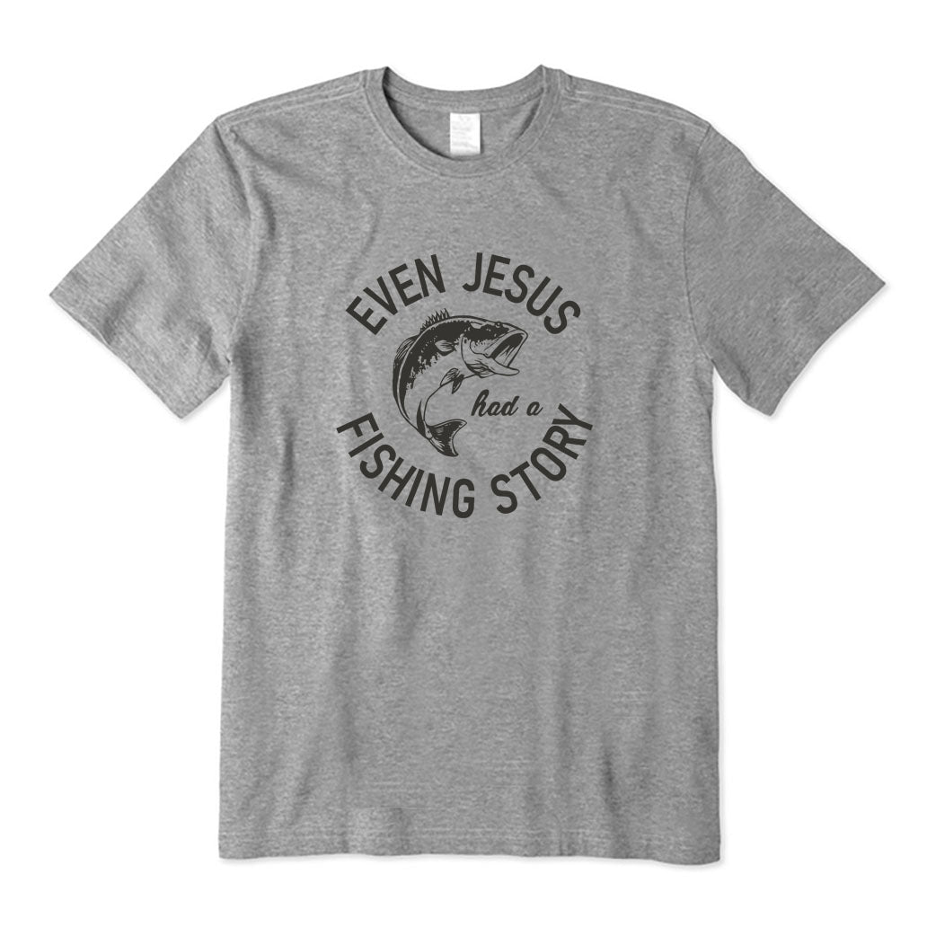 Even Jesus Had A Fishing Story T-Shirt