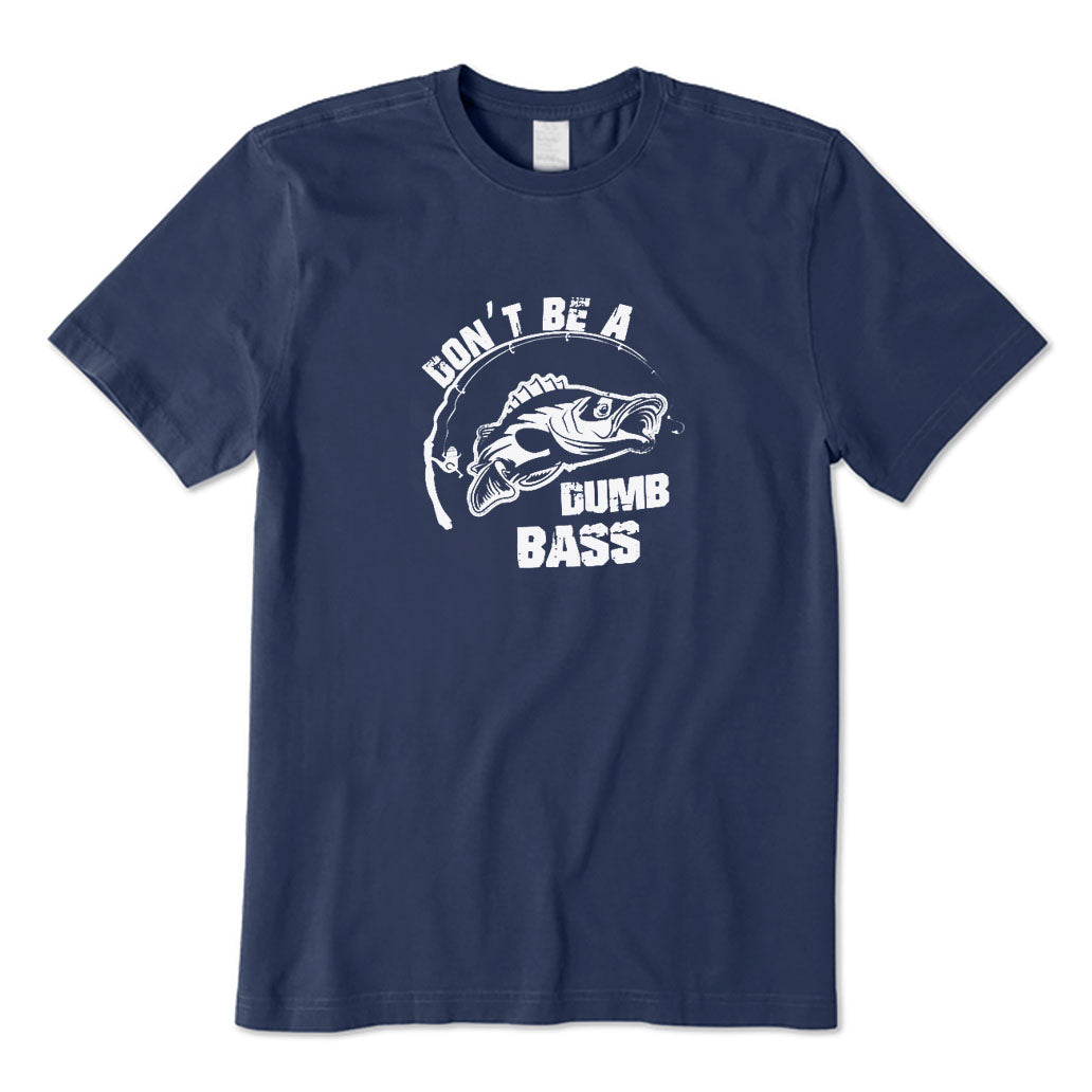 Don't Be A Dumb Bass T-Shirt