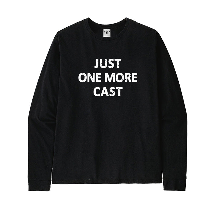 JUST ONE MORE CAST Long Sleeve T-Shirt