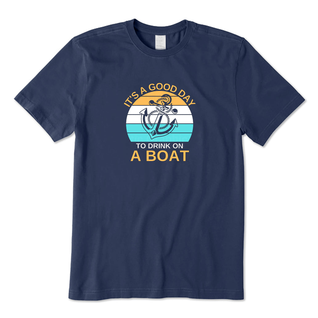 It's A Good Day To Drink on A Boat T-Shirt