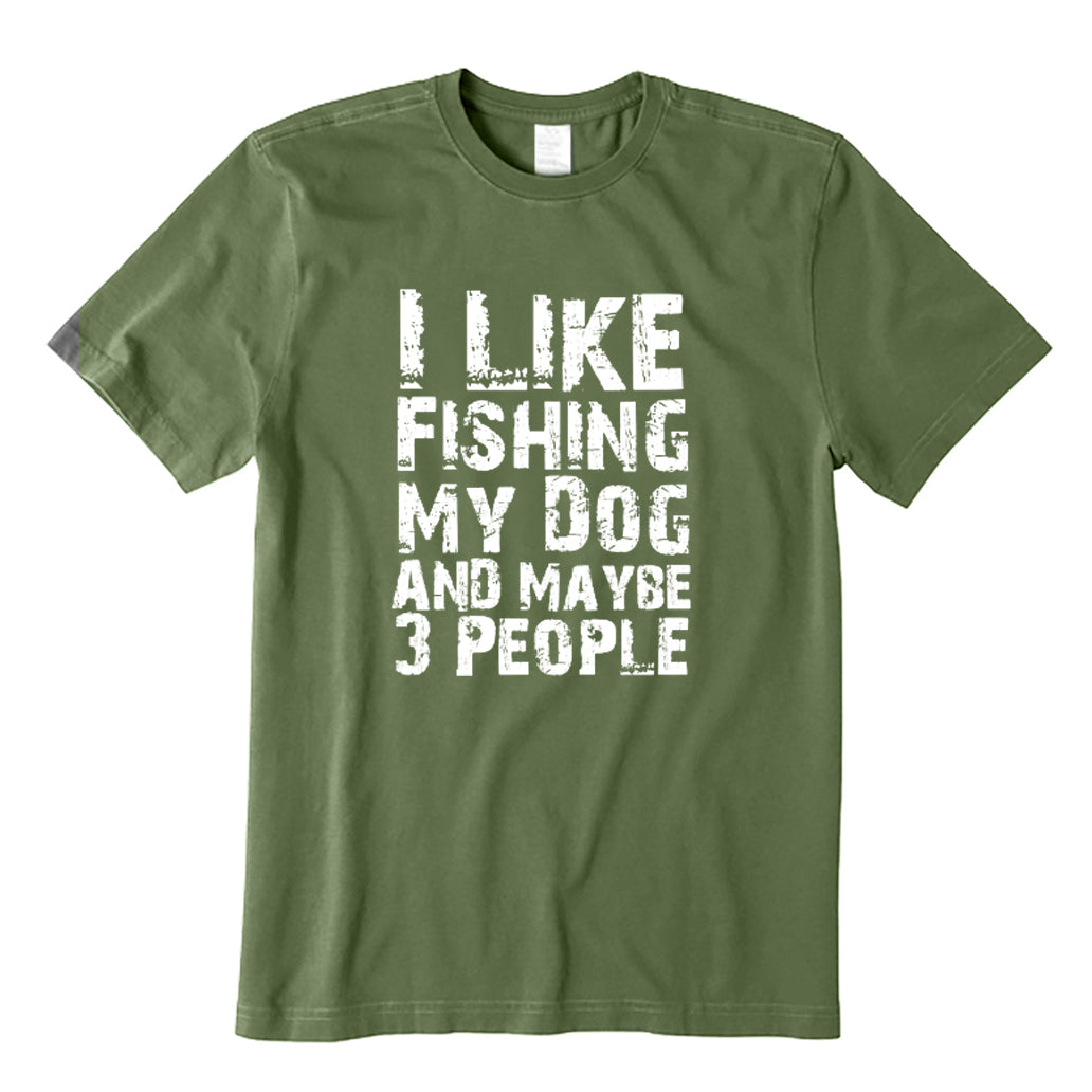 I Like Fishing My Dog And Maybe 3 People T-Shirt