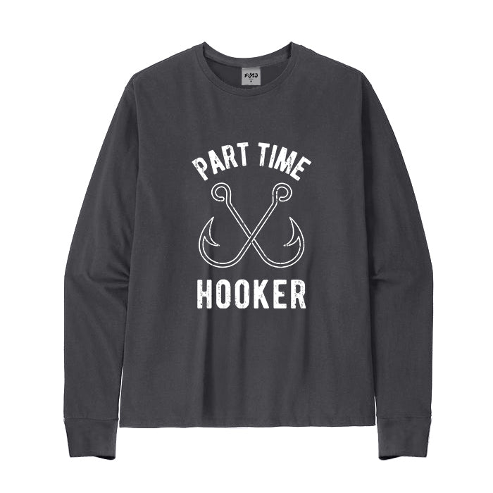 FISHING PART TIME HOOKER Long Sleeve T-Shirt