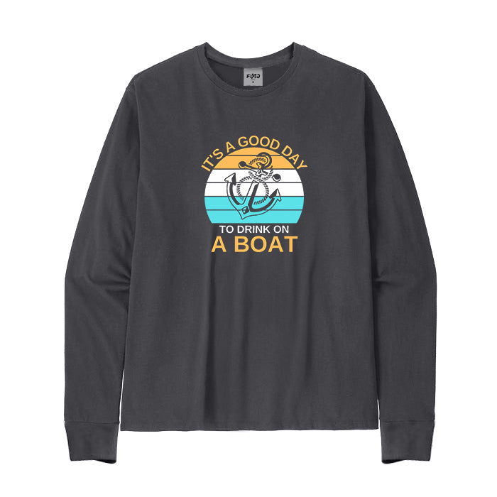 It's A Good Day To Drink on A Boat Long Sleeve T-Shirt