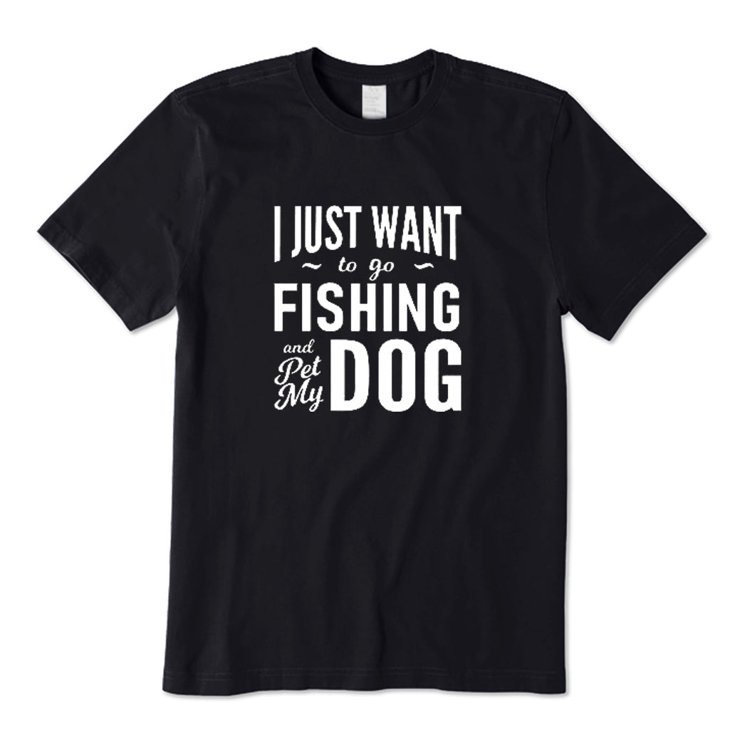 I Just Want To Go Fishing and Pet My Dog T-Shirt