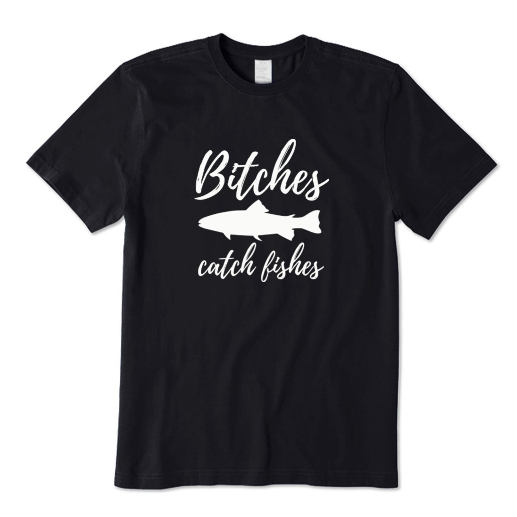 Bitches Catch Fishes T-Shirt