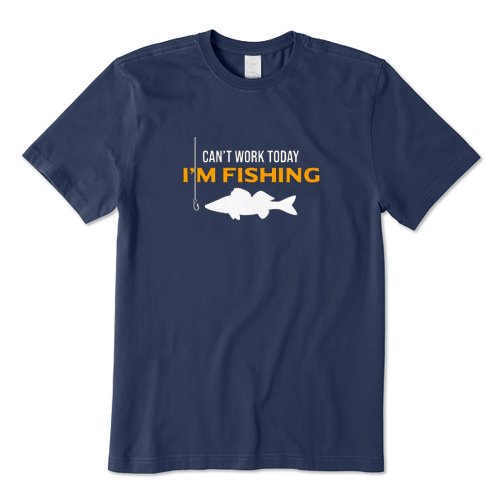 Can't Work Today I'm Fishing T-Shirt