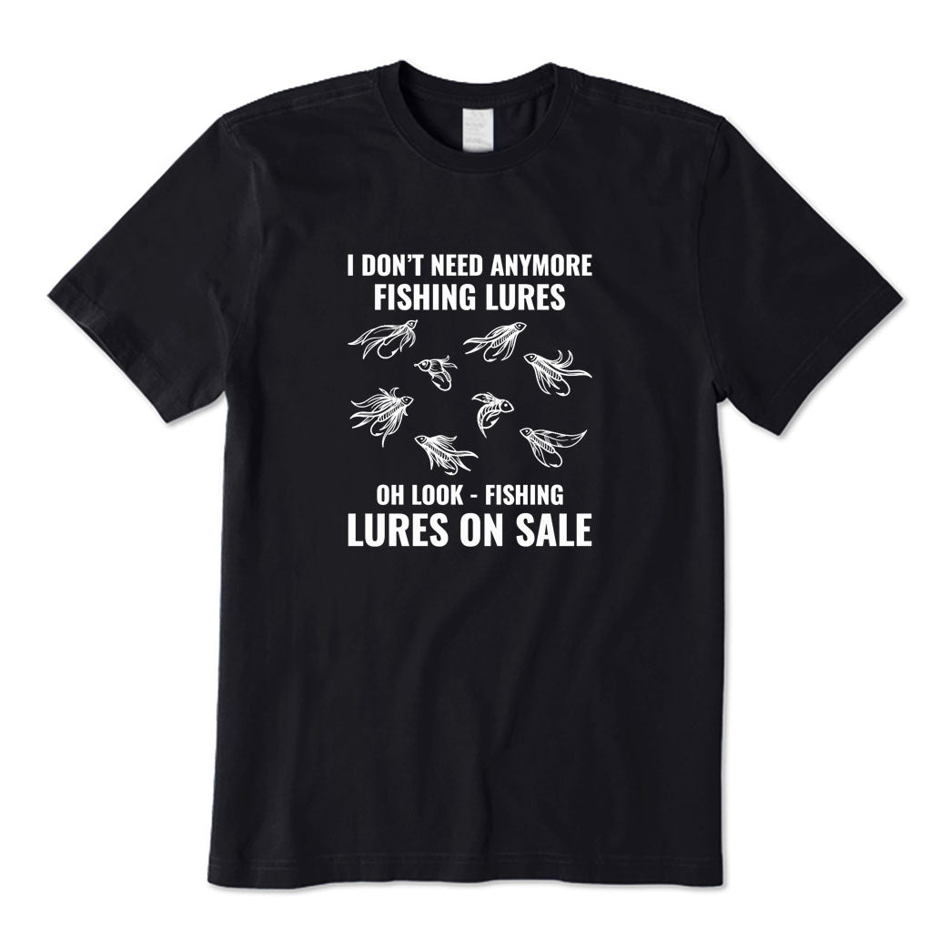 I Don't Need Anymore Fishing Lures T-Shirt