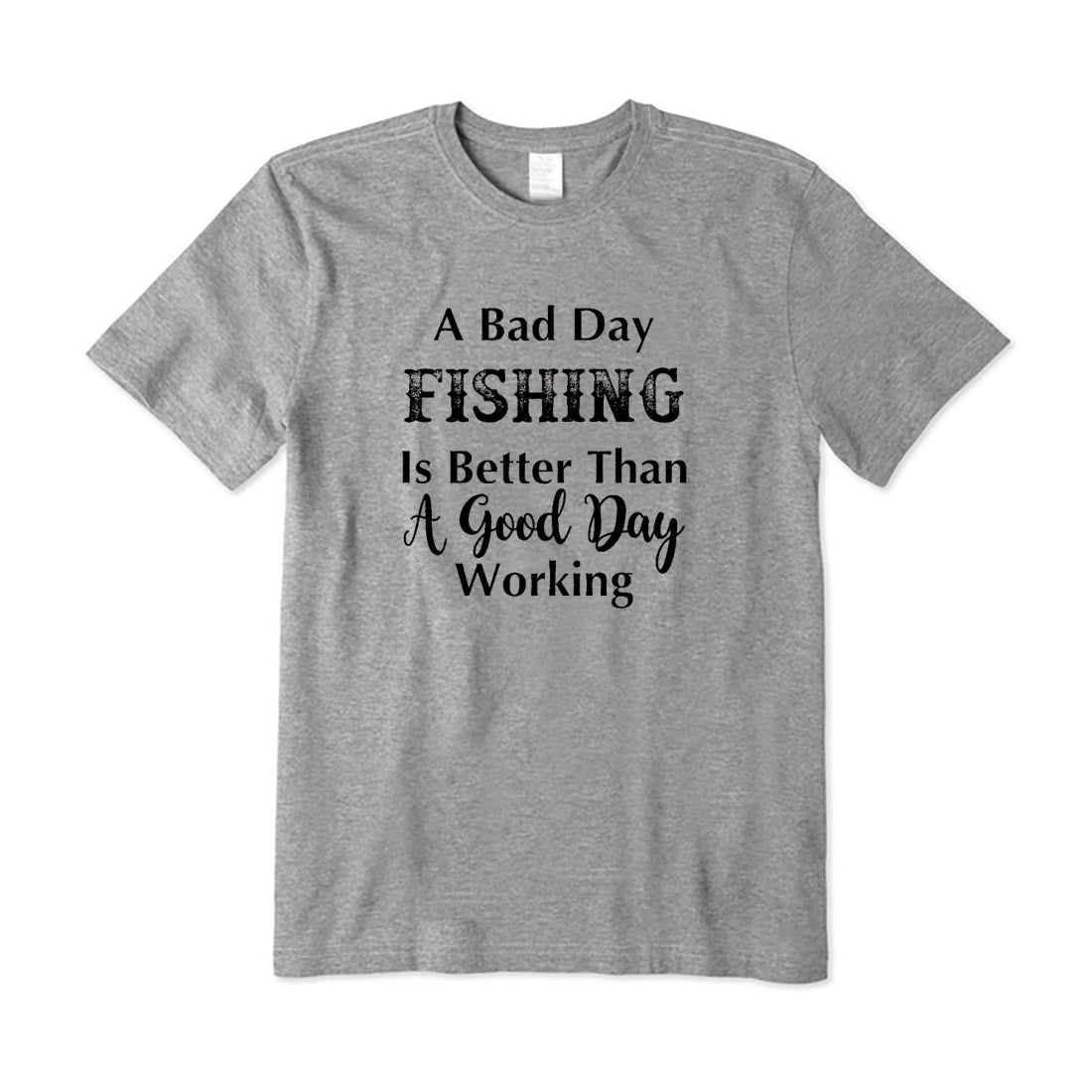 A Bad Fishing Day Is Better Than A Good Working Day T-Shirt