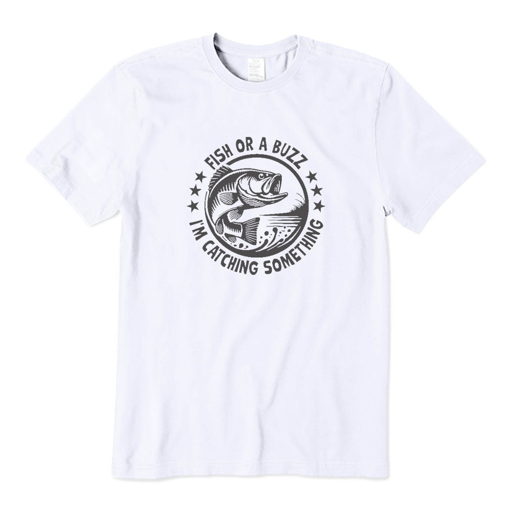 Fish or A Buzz I'm Catching Something T-Shirt