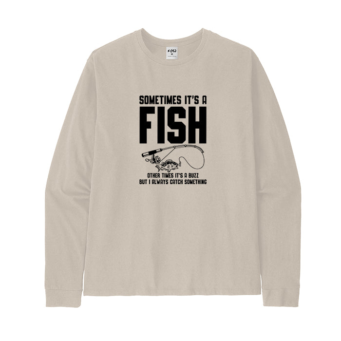 I ALWAYS CATCH SOMETHING Long Sleeve T-Shirt