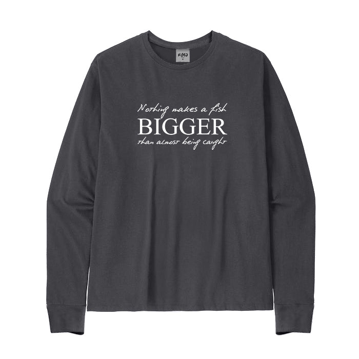 Nothing Makes A Fish Bigger Long Sleeve T-Shirt