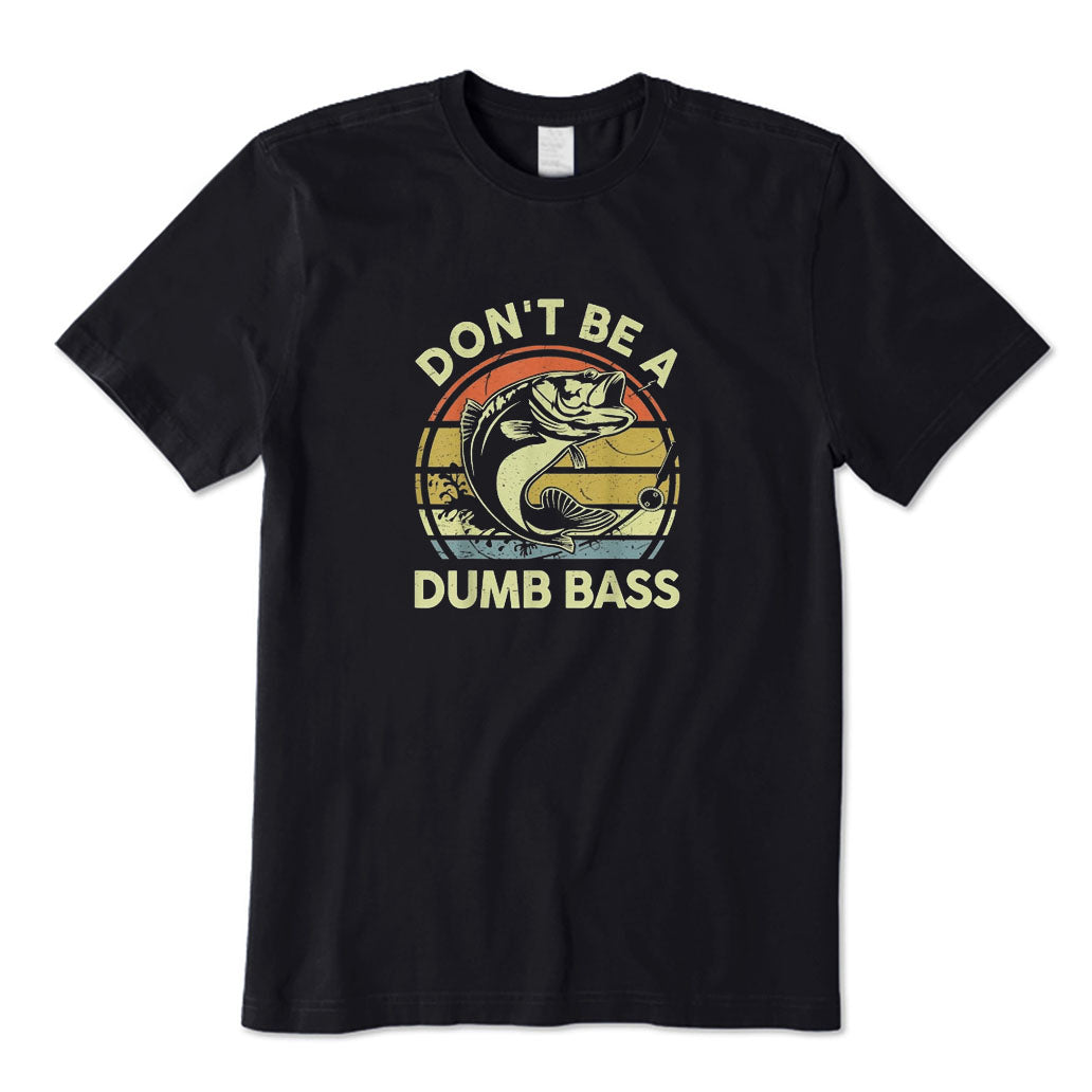 Don't Be A Dumb Bass T-Shirt