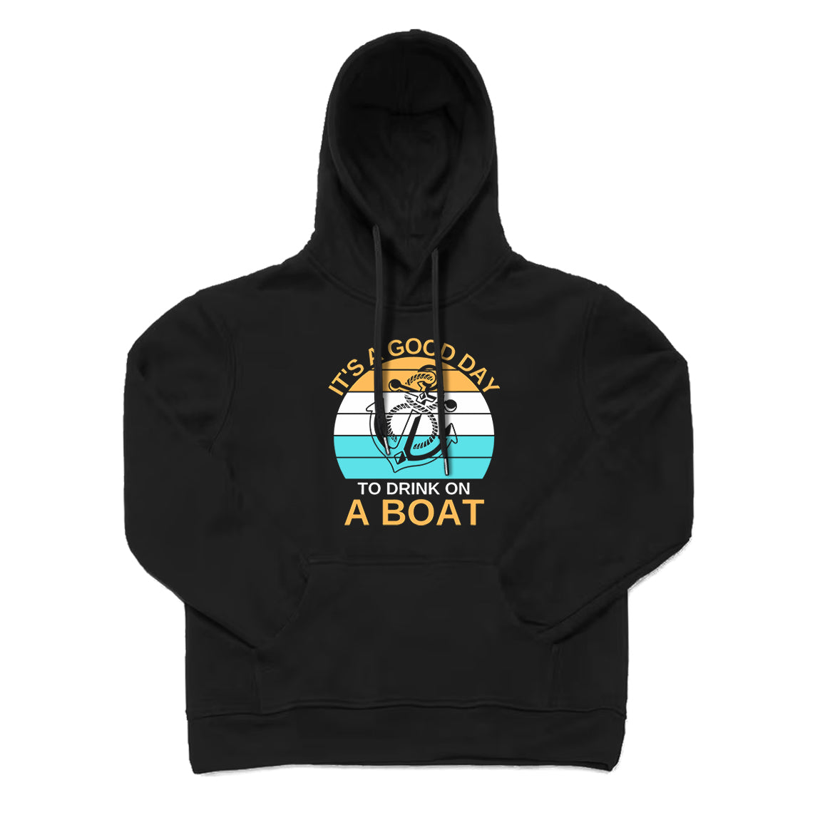 It's A Good Day To Drink on A Boat Hoodie