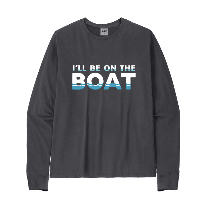 I WILL BE ON THE BOAT Long Sleeve T-Shirt