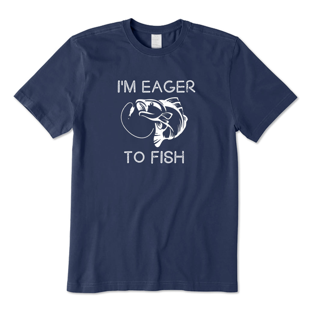 I'm Eager To Fish T-Shirt