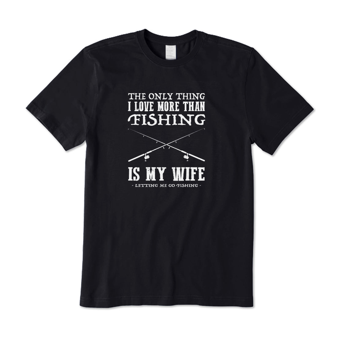 I Love More Than Fishig Is My Wife T-Shirt