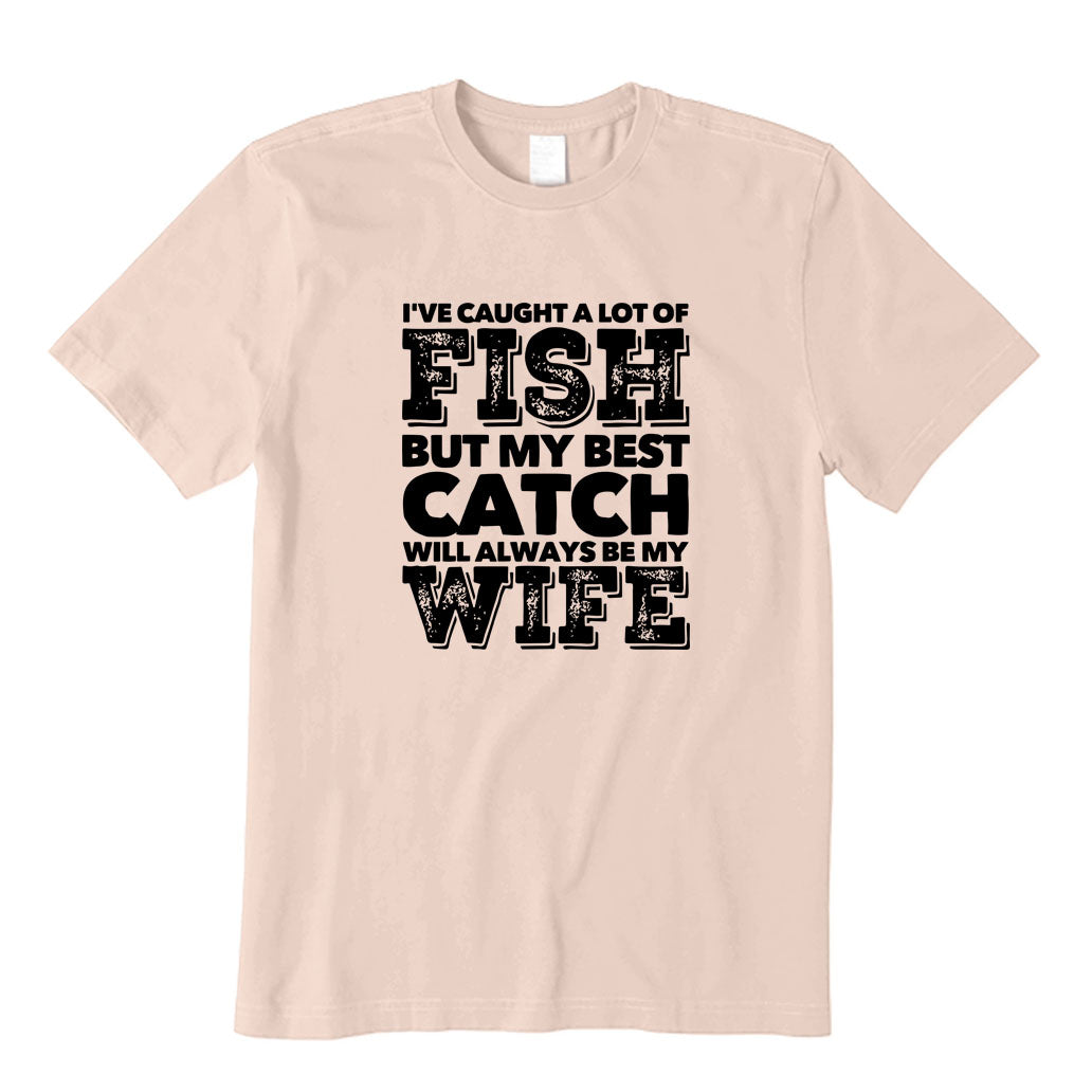 BEST CATCH WILL ALWAYS BE MY WIFE T-Shirt