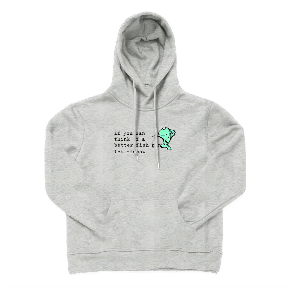 If You Can Think of A Better Fish Pun Let Minnow Hoodie