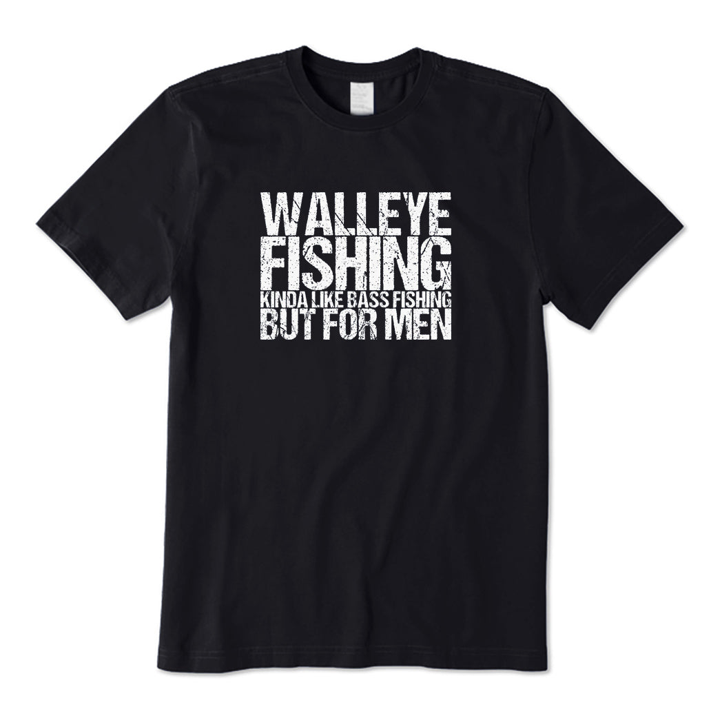 Walleye Fishing Kinda Like Bass Fishing But for Men T-Shirt