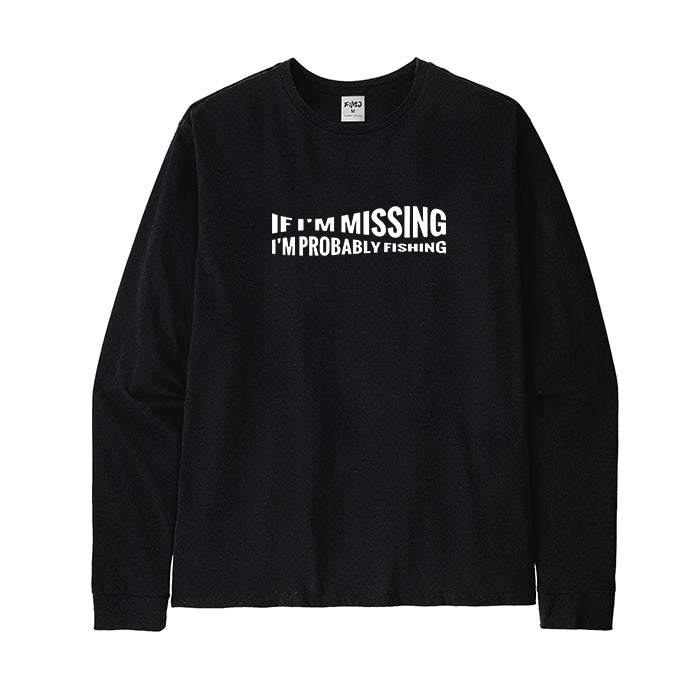 If I'm Missing I'm Probably Fishing Long Sleeve T-Shirt