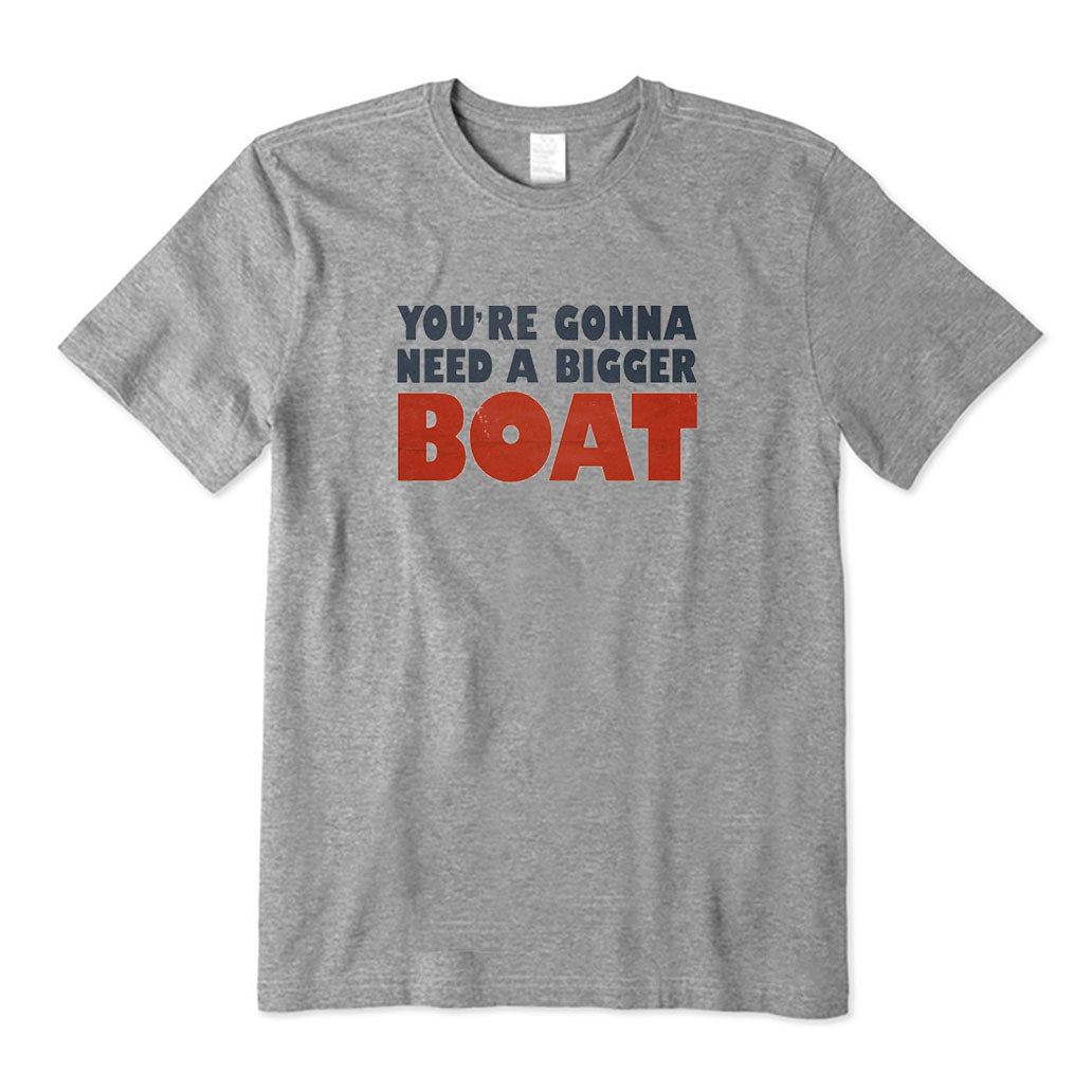 You're Gonna Need A Bigger Boat T-Shirt