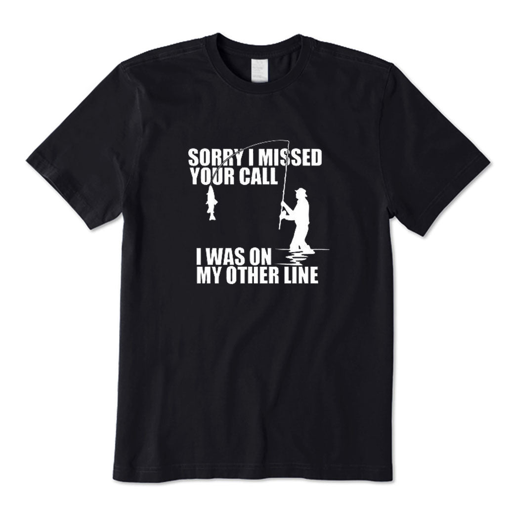 Sorry I Missed Your Call I'm on My Other Line T-Shirt