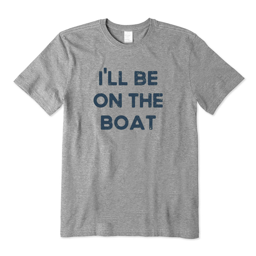 I'll Be on The Boat T-Shirt