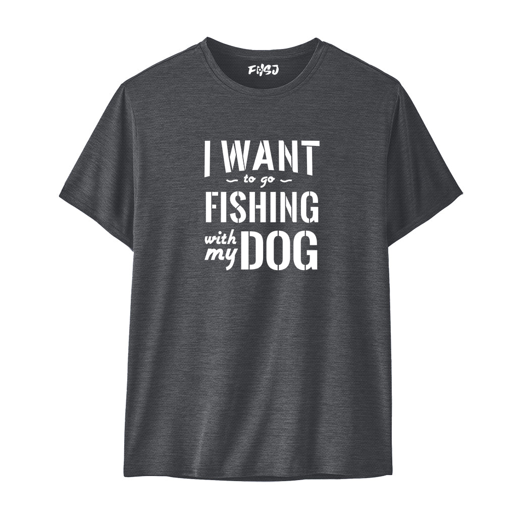 I Want to Go Fishing With My Dog Performance T-SHIRT