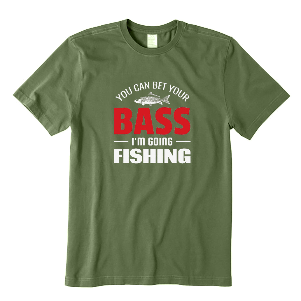 You Can Bet Your Bass I'm Going Fishing T-Shirt