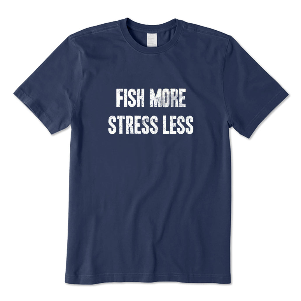 Fish More Stress Less T-Shirt