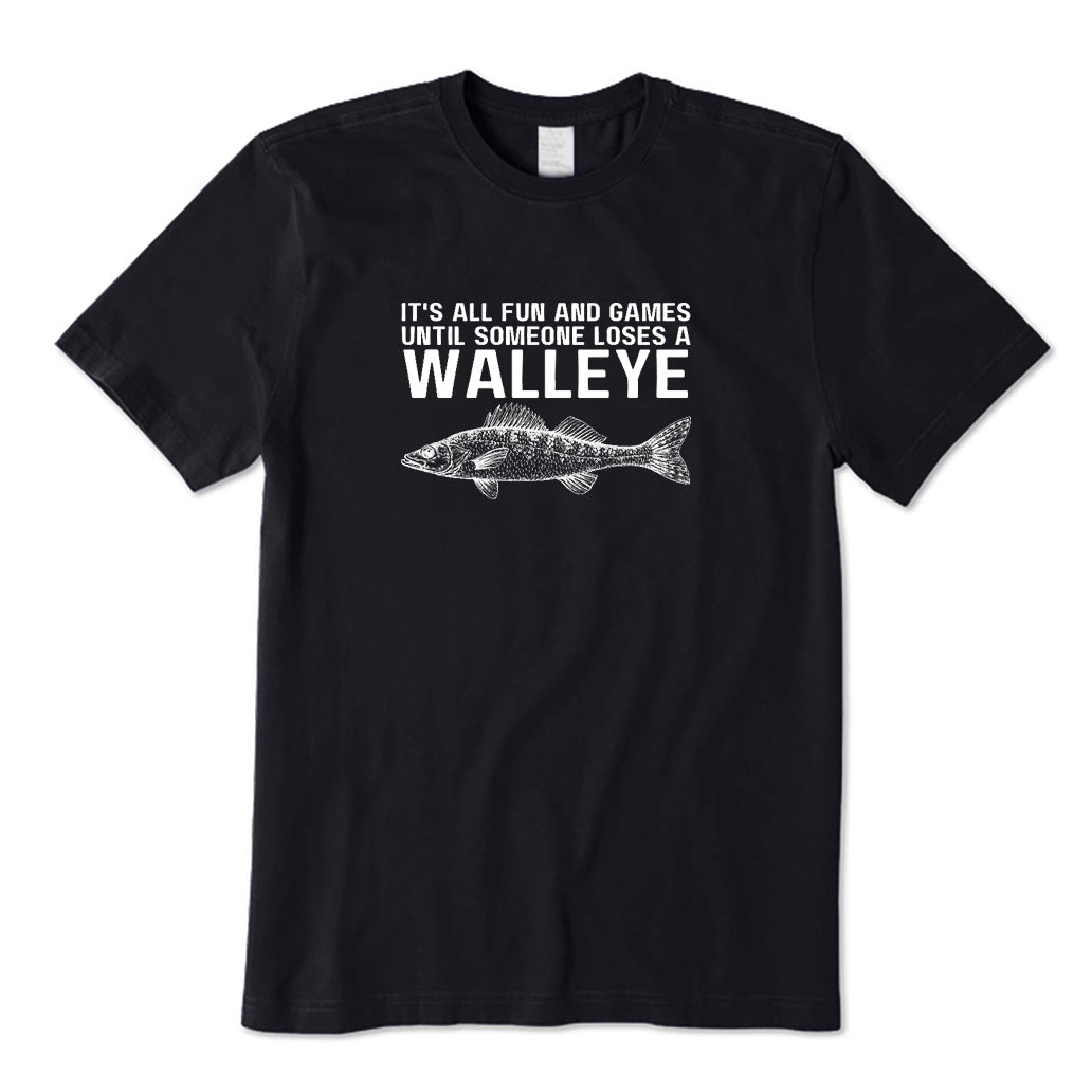 It's All Fun and Games Until Someone Loses A Walleye T-Shirt