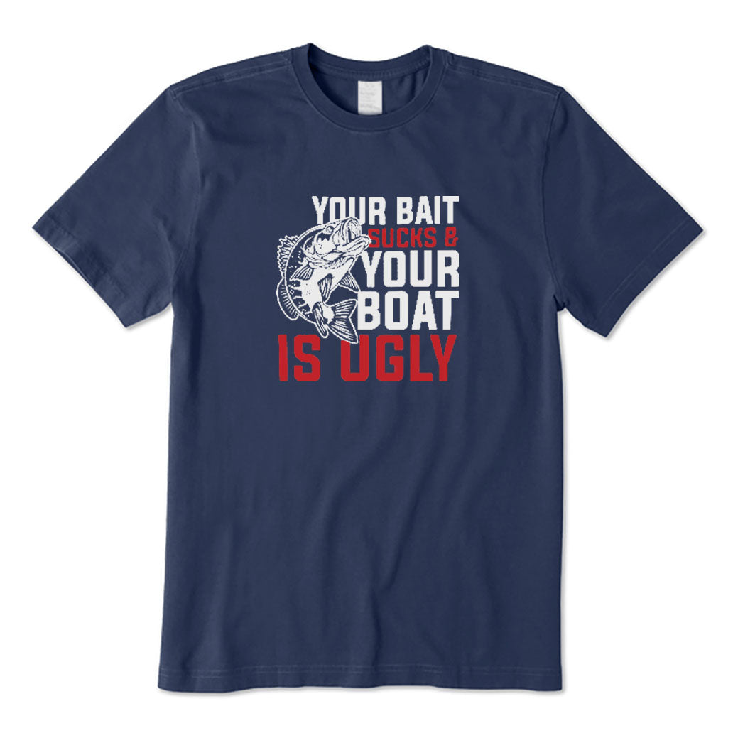 Your Bait Sucks Your Boat Is Ugly T-Shirt